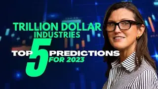 Trillion Dollar Industries: The Top 5 Predictions for 2023