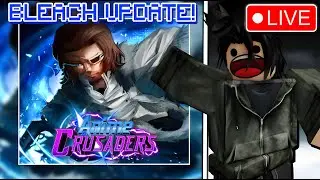 🔴LIVE [BLEACH UPDATE]🔴Anime Crusaders!