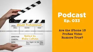 Are the iPhone 13 ProRes Video Rumors TRUE? &bull; Almost Professional | Ep 033