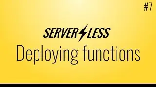 Deploying functions + invoking them (Serverless framework tutorial, #7)