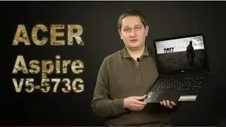 Обзор ноутбука Acer Aspire V5-573G