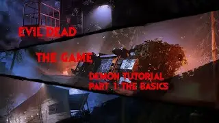 Evil Dead: The Game -  Demon Tutorial -  Part 1: The Basics