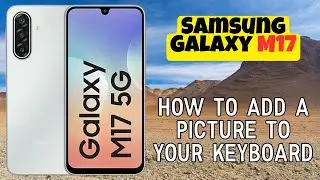 Как добавить картинку на клавиатуру Samsung Galaxy M17 &mdash; пошаговое руководство