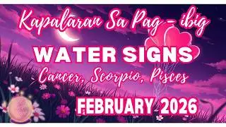 Kapalaran Sa Pag Ibig | WATER SIGNS Cancer Scorpio Pisces | February 2026 |  Tarot Card Reading