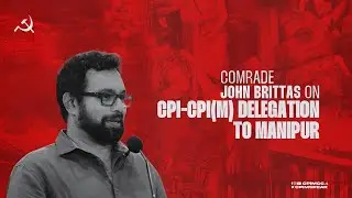 Restoring Peace and Normalcy in Manipur Should be Topmost Priority; Comrade John Brittas