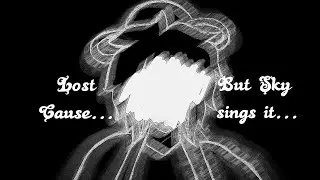 Lost Cause but Sky sings it.