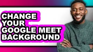 How to Change Your Google Meet Background (updated)