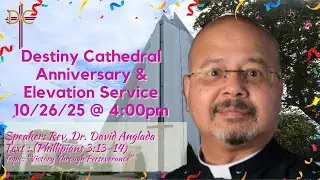 Destiny Cathedral's Anniversary & Elevation Service @ 4:00 P.M., October 26th 2025