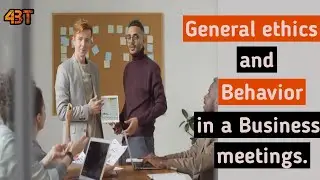 General Ethics and Behavior in a Business Meetings -| Meetings in 