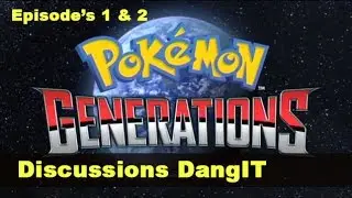 But why? Pokemon Generations - Episode's 1 and 2 Discussion!