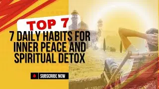 7 Daily Habits for Inner Peace and Spiritual Detox