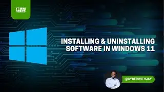 Installing & Uninstalling Software on Windows 11