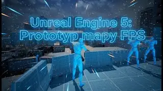 Unreal Engine 5: Prototyp mapy FPS &ndash; Blockout i projektowanie poziomu