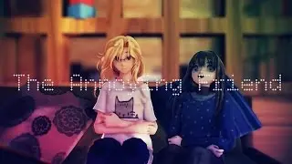 【MMD】- 【The Annoying Friend 】【60 fps】【Vine】