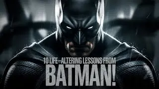10 Life Altering Lessons from Batman