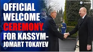 Official welcome ceremony was held for President of Kazakhstan Kassym-Jomart Tokayev