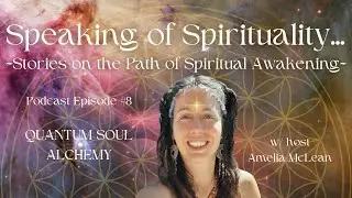 Speaking of Spirituality Episode #8 Amelia McLean's QUANTUM SOUL ALCHEMY sessions explained!!