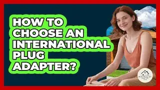 How To Choose An International Plug Adapter?