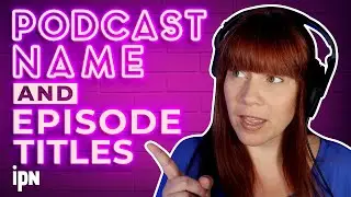 Podcast Name and Episode Titles | Independent Podcast Network 🎙 Podcasting