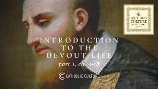 St. Francis de Sales&mdash;Introduction to the Devout Life: Pt. 1 (Ch.9-18) | Catholic Culture Audiobooks