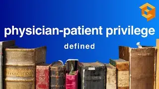 physician-patient privilege | Legal Term Defined (Evidence Definitions for Law + Bar Exam Prep)