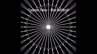 Cocteau Twins - Blue BellKnoll