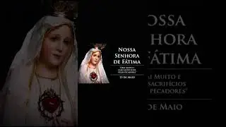 Nossa Senhora de #fatima #rogaipornos 13.05.2024