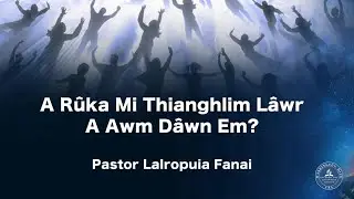 Thupui 2-na : A Ruka Mi Thianghlim Lâwr A Awm Dâwn Em? || Pastor Lalropuia Fanai