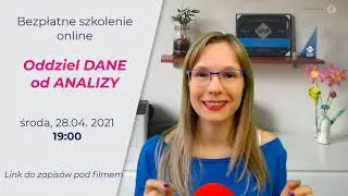 Zaproszenie na Bezpłatne SZKOLENIE ONLINE: Oddziel dane od analizy!
