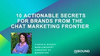10 Actionable Tactics for Brands from the Chatbot Marketing Frontier [INBOUND19]