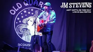 JM Stevens - Ain't Gotta Be This Way  (Live in Galveston)