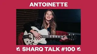 SharQ Talk #100: Antoinette