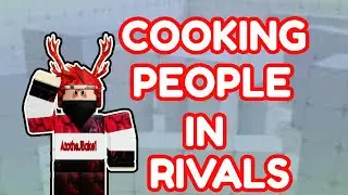 Cooking People In Rivals