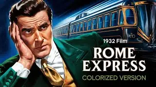 Rome Express (1932) | Colorized Version | Classic Crime Thriller | Full Movie