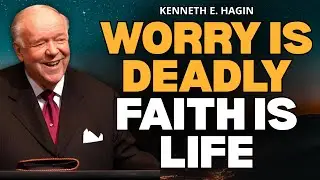 STOP WORRYING NOW: LIVE A WORRY-FREE, FAITH-FILLED LIFE | Kenneth E. Hagin Sermon FULL