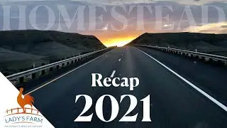 Homesteading Recap 2021|| HOMESTEAD adventure from Southern California to Eastern Kentucky