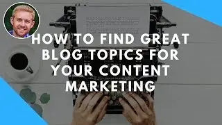 How To Find Great Blog Topics For Your Content Marketing