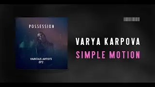 Varya Karpova - Simple Motion [POSSESSION]
