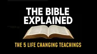 The Bible Explained &ndash; 5 Life-Changing Teachings You Need to Know