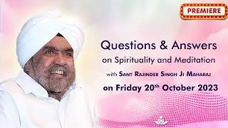 Q & A on Spirituality & Meditation with Sant Rajinder Singh Ji Maharaj - Oct 20, 2023