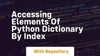 accessing elements of python dictionary by index