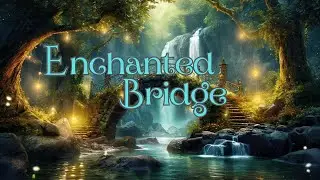 Enchanted Bridge - Fantasy Background Ambience - 2 Hrs