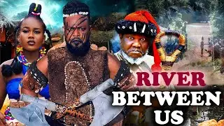 RIVER BETWEEN US Season 3&4 - Ugezu J Ugezu, Peace Onuoha, Sochi Infiniti Latest 2025 Nigeria Movies