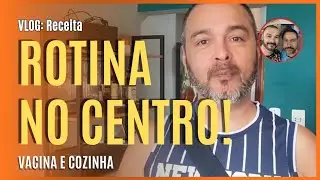 VLOG: VACINA, TORTA E BOLO? ROTINA REAL NO CENTRO!