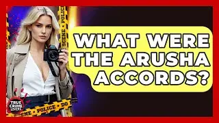 What Were The Arusha Accords? - True Crime Lovers