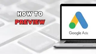 How to Preview Your Google Ads to Make Sure They Are Showing (full guide 2026)