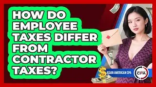 How Do Employee Taxes Differ From Contractor Taxes?