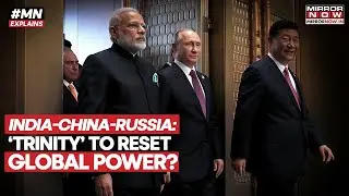 India-China-Russia To Challenge Trump's Dominance? The 'Trinity' To Build New Global Order? Watch