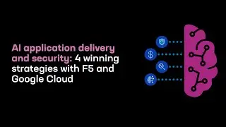 AI application delivery and security | 4 winning plays with F5 and Google Cloud | AI