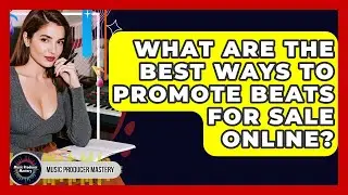 What Are The Best Ways To Promote Beats For Sale Online? - Music Producer Mastery
